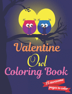 Valentine Owl Coloring Book: A Very Cute owl Coloring Book for valentines day. this book on love & love inspiration and Valentine's Day Coloring Book for Kids, toddlers Adults, gift valentines day.25 pages of heart! Suitable for Valentine's