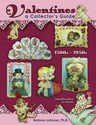 Valentines, 1700s-1950s: A Collector's Guide: Indentification & Values - Johnson, Barbara