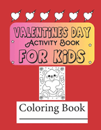 Valentine's Day Activity and Coloring Book for Kids: Valentine's Day Coloring Pages For Kids Valentine's Day For kids Valentine's Day Activity Book For kids