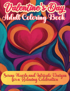 Valentine's Day Adult Book: Serene Hearts and Intricate Designs for a Relaxing Celebration