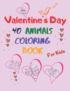 valentine's day animal coloring book for kids: for Boys And Girls. A Collection of Funny and Easy Valentine's Day with Animal Coloring Page and Text. Coloring Pages for Toddlers and Preschool. Dogs, Penguins, Cats, Bear
