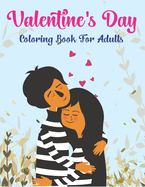 Valentine's Day Coloring Book For Adults: An Adult Coloring Book with Beautiful Flowers, Adorable Animals, and Romantic Heart Designs and more! Lovely gifts for your lover