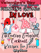 Valentine's Day Coloring Book Including Original Cocktail Recipes For Lovers: Celebrate This Special Occasion with Drinking Gnomes in Love and Delicious Beverages!
