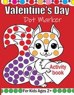Valentine's Day Dot Markers Activity Book For Kids Ages 2+: A simple and enjoyable Valentine's Day coloring book for young boys and girls using dot markers. A Valentine's Day present for young children and preschoolers. Couple, Love, Romance, and More