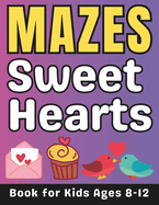 Valentines Day Gifts for Kids: Sweet Hearts Mazes for Kids Ages 8-12: 32 Fun and Challenging Different Sweet Hearts Shapes Activity Book for Boys and Girls with Solutions