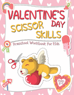 Valentine's Day Scissor Skills Preschool Workbook for Kids: A Fun Coloring and Cutting Practice Activity Book for Toddlers and Kids ages 2-5