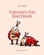 Valentine's Day Sketchbook: Draw Your Love