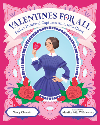 Valentines for All: Esther Howland Captures America's Heart - Churnin, Nancy