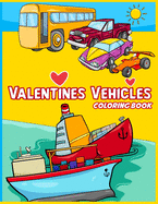 Valentines Vehicles Coloring Book For Boys and Girls: For Kids, Boys And Girls, Digger, Truck, Cars, Train, Tractor: Digger, Truck, Cars, Train, Tractor