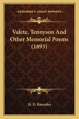 Valete, Tennyson and Other Memorial Poems (1893) Valete, Tennyson and Other Memorial Poems (1893) - Rawnsley, H D