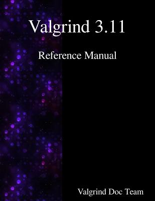 Valgrind 3.11 Reference Manual - Team, Valgrind Documentation
