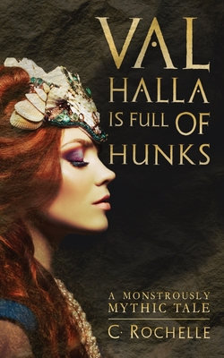 Valhalla is Full of Hunks: A Monstrously Mythic Tale - Rochelle, C