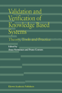 Validation and Verification of Knowledge Based Systems: Theory, Tools and Practice