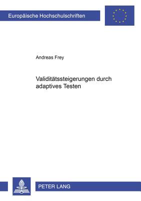 Validitaetssteigerungen durch adaptives Testen - Frey, Andreas