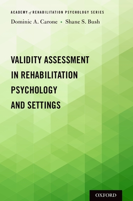 Validity Assessment in Rehabilitation Psychology and Settings - Carone, Dominic A, and Bush, Shane S