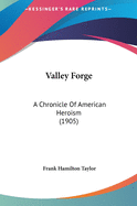 Valley Forge: A Chronicle of American Heroism (1905)