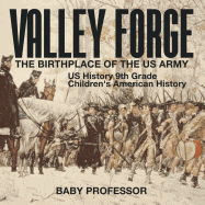 Valley Forge: The Birthplace of the US Army - US History 9th Grade Children's American History