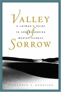 Valley of Sorrow: A Layman's Guide to Understanding Mental Illness - Morrison, Alexander B