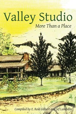 Valley Studio: More Than a Place - Gilbert, E Reid (Compiled by), and Lambdin, Jef (Compiled by)
