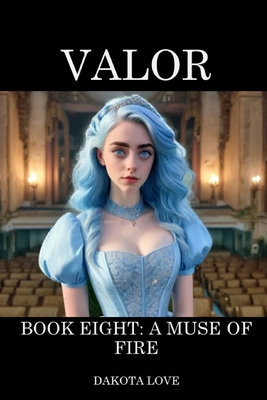 Valor Book Eight: A Muse of Fire - Snow, Jacob (Editor), and Love, Dakota