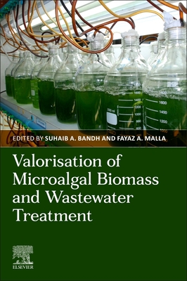 Valorisation of Microalgal Biomass and Wastewater Treatment - Bandh, Suhaib A (Editor), and Malla, Fayaz A (Editor)