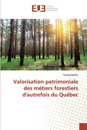 Valorisation patrimoniale des mtiers forestiers d'autrefois du Qubec