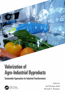 Valorization of Agro-Industrial Byproducts: Sustainable Approaches for Industrial Transformation