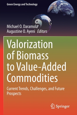 Valorization of Biomass to Value-Added Commodities: Current Trends, Challenges, and Future Prospects - Daramola, Michael O (Editor), and Ayeni, Augustine O (Editor)