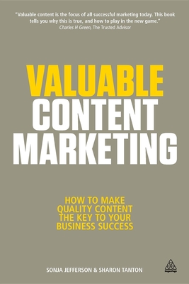 Valuable Content Marketing: How to Make Quality Content the Key to Your Business Success - Jefferson, Sonja, and Tanton, Sharon