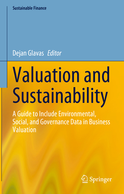 Valuation and Sustainability: A Guide to Include Environmental, Social, and Governance Data in Business Valuation - Glavas, Dejan (Editor)