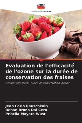 ?valuation de l'efficacit? de l'ozone sur la dur?e de conservation des fraises - Carlo Rauschkolb, Jean, and Bruno Dal Cero, Renan, and Mayara Wust, Priscila