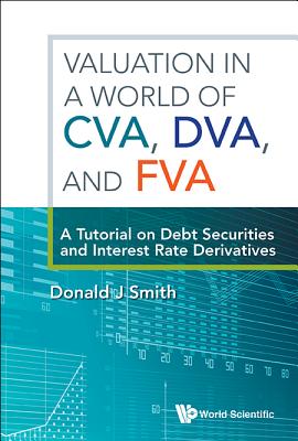 Valuation in a World of Cva, Dva, and Fva: A Tutorial on Debt Securities and Interest Rate Derivatives - Smith, Donald J