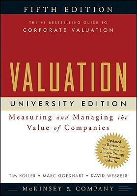 Valuation: Measuring and Managing the Value of Companies - McKinsey & Company Inc, and Koller, Tim, and Goedhart, Marc