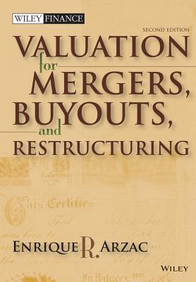 Valuation: Mergers, Buyouts and Restructuring - Arzac, Enrique R