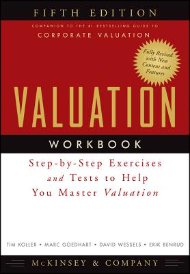 Valuation Workbook: Step-By-Step Exercises and Tests to Help You Master Valuation - McKinsey & Company Inc