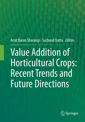Value Addition of Horticultural Crops: Recent Trends and Future Directions - Sharangi, Amit Baran (Editor), and Datta, Suchand (Editor)