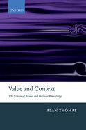 Value and Context: The Nature of Moral and Political Knowledge