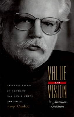 Value and Vision in American Literature: Essays in Honor of Ray Lewis White - Candido, Joseph
