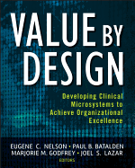 Value by Design: Developing Clinical Microsystems to Achieve Organizational Excellence