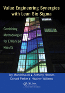 Value Engineering Synergies with Lean Six SIGMA: Combining Methodologies for Enhanced Results: Combining Methodologies for Enhanced Results