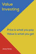 Value Investin: Value Investing A Step by Step Guide to Getting into the Share Market and Making Money for the Long Term!