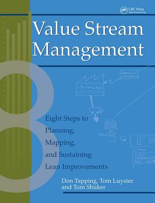 Value Stream Management: Eight Steps to Planning, Mapping, and Sustaining Lean Improvements - Tapping, Don, and Luyster, Tom, and Shuker, Tom