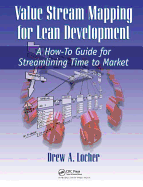 Value Stream Mapping for Lean Development: A How-To Guide for Streamlining Time to Market