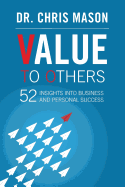 Value To Others: 52 insights into business and personal success