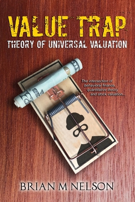 Value Trap: Theory of Universal Valuation - Nelson, Brian M