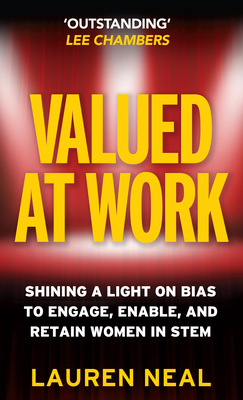 Valued at Work: Shining a light on bias to engage, enable, and retain women in STEM - Neal, Lauren