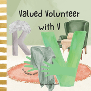 Valued Volunteer With V A Children's Short Story About Values & Virtues: An Alphabet Series For Kids Letter Of The Week Book For Preschool & Kindergarten