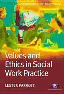 Values and Ethics in Social Work Practice - Parrott, Lester, Mr.