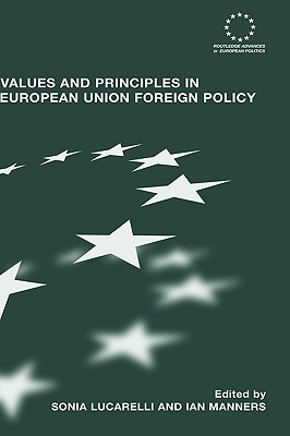 Values and Principles in European Union Foreign Policy - Lucarelli, Sonia (Editor), and Manners, Ian (Editor)