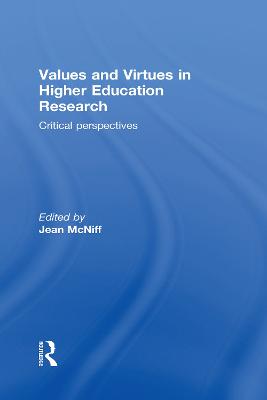 Values and Virtues in Higher Education Research.: Critical perspectives - McNiff, Jean (Editor)